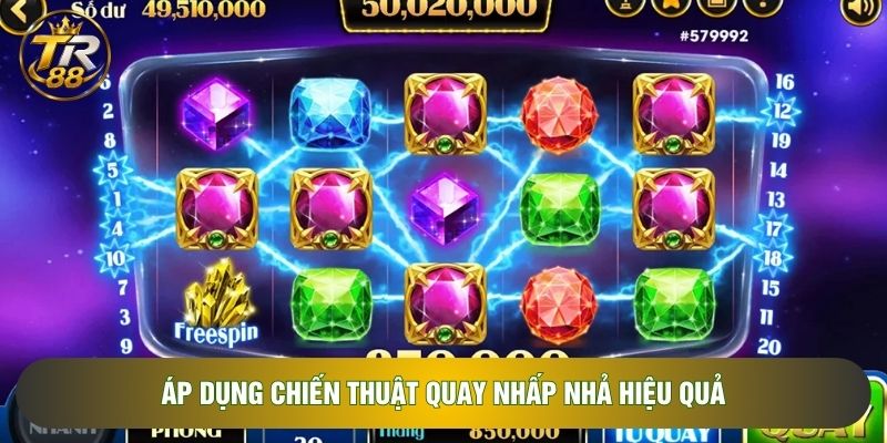 Áp dụng chiến thuật quay nhấp nhả hiệu quả Áp dụng chiến thuật quay nhấp nhả hiệu quả
