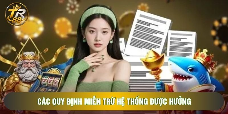 Các quy định miễn trừ hệ thống được hưởng