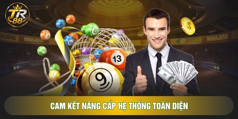 Cam kết nâng cấp hệ thống toàn diện Cam kết nâng cấp hệ thống toàn diện