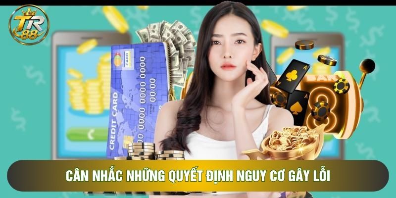 Cân nhắc những quyết định nguy cơ gây lỗi Cân nhắc những quyết định nguy cơ gây lỗi