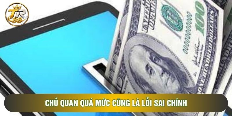 Chủ quan quá mức cũng là lỗi sai chính Chủ quan quá mức cũng là lỗi sai chính