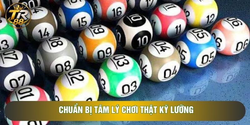 Chuẩn bị tâm lý chơi thật kỹ lưỡng