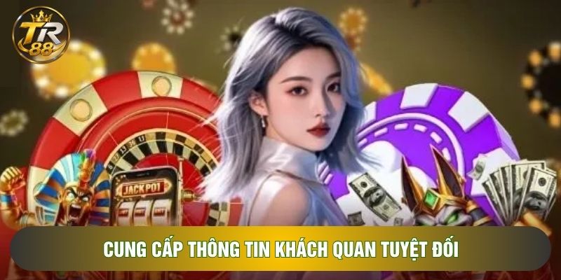 Cung cấp thông tin khách quan tuyệt đối Cung cấp thông tin khách quan tuyệt đối