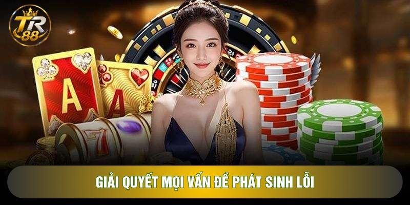 Giải quyết mọi vấn đề phát sinh lỗi Giải quyết mọi vấn đề phát sinh lỗi