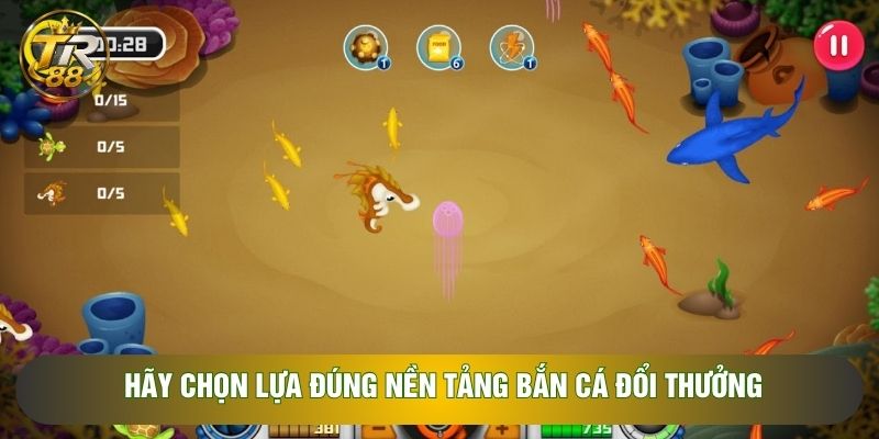 Hãy chọn lựa đúng nền tảng bắn cá đổi thưởng Hãy chọn lựa đúng nền tảng bắn cá đổi thưởng