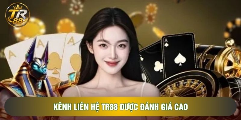 Kênh liên hệ TR88 được đánh giá cao Kênh liên hệ TR88 được đánh giá cao