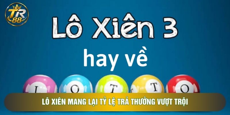 Lô xiên mang lại tỷ lệ trả thưởng vượt trội Lô xiên mang lại tỷ lệ trả thưởng vượt trội