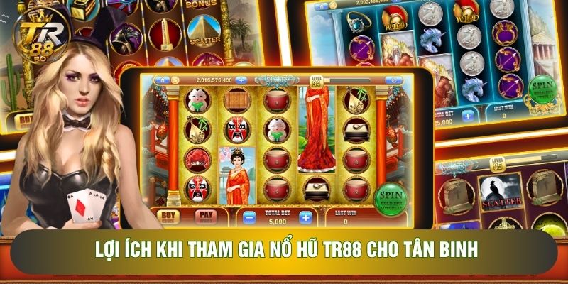 Lợi ích khi tham gia nổ hũ TR88 cho tân binh