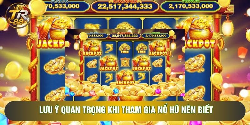 Lưu ý quan trọng khi tham gia nổ hũ nên biết