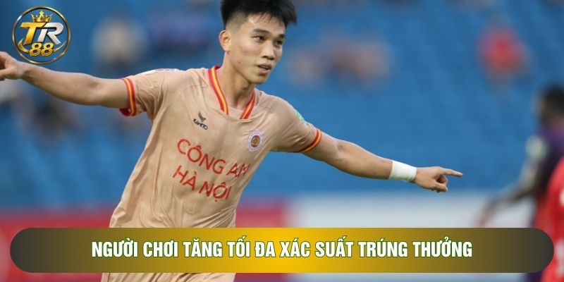 Người chơi tăng tối đa xác suất trúng thưởng Người chơi tăng tối đa xác suất trúng thưởng