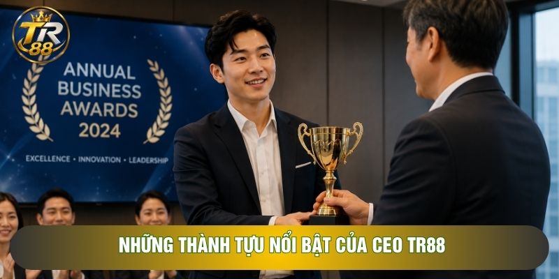 Những thành tựu nổi bật của CEO TR88 Những thành tựu nổi bật của CEO TR88