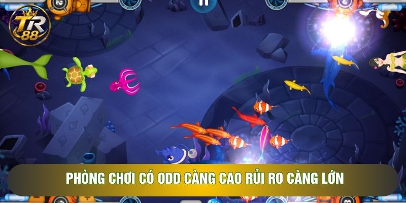 Phòng chơi có Odd càng cao rủi ro càng lớn Phòng chơi có Odd càng cao rủi ro càng lớn
