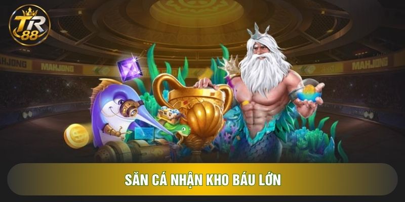 Săn cá nhận kho báu lớn Săn cá nhận kho báu lớn