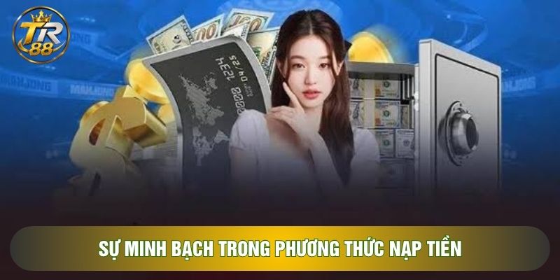Sự minh bạch trong phương thức nạp tiền Sự minh bạch trong phương thức nạp tiền
