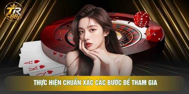 Thực hiện chuẩn xác các bước để tham gia Thực hiện chuẩn xác các bước để tham gia