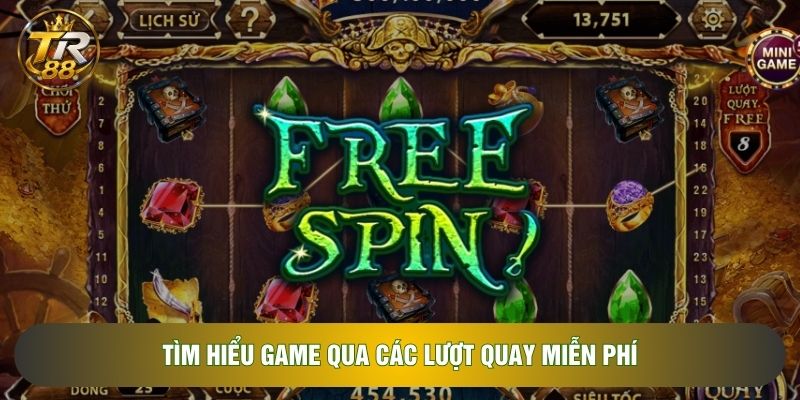 Tìm hiểu game qua các lượt quay miễn phí Tìm hiểu game qua các lượt quay miễn phí