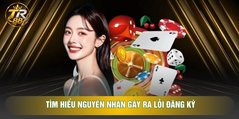 Tìm hiểu nguyên nhân gây ra lỗi đăng ký Tìm hiểu nguyên nhân gây ra lỗi đăng ký