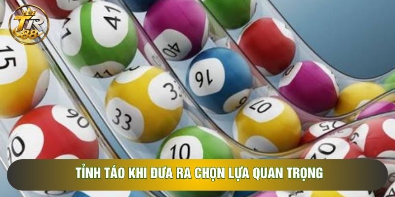 Tỉnh táo khi đưa ra chọn lựa quan trọng