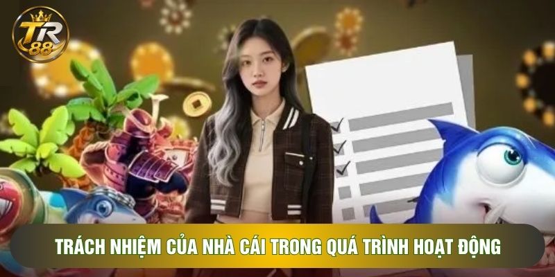 Trách nhiệm của nhà cái trong quá trình hoạt động