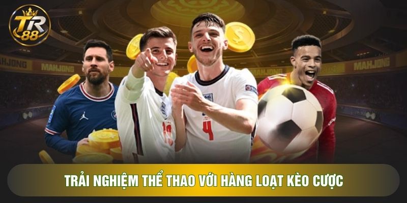 Trải nghiệm thể thao với hàng loạt kèo cược Trải nghiệm thể thao với hàng loạt kèo cược