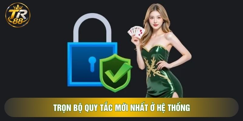 Trọn bộ quy tắc mới nhất ở hệ thống Trọn bộ quy tắc mới nhất ở hệ thống