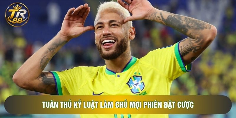 Tuân thủ kỷ luật làm chủ mọi phiên đặt cược